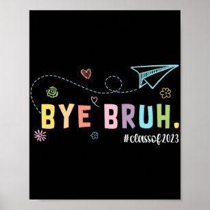 Bruh Cl Of 2023 Teachers Last Day Of School We Out Poster