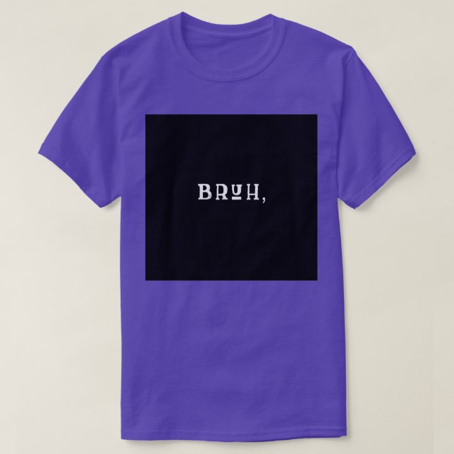 BRUH CLASSIC TSHIRT (Design Front)