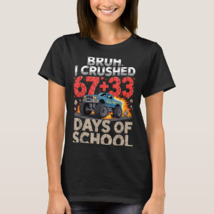 Bruh crushed 67 33 100 days of school monster truc T-Shirt
