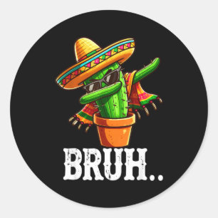 Bruh Dabbing Mexican Cactus Cinco De Mayo Cactus B Classic Round Sticker