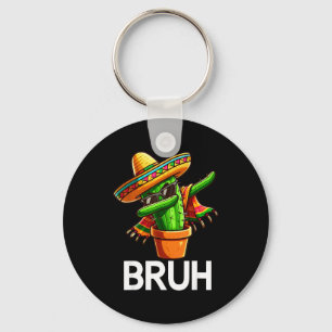 Bruh Dabbing Mexican Cactus Cinco De Mayo Cactus B Key Ring
