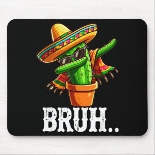 Bruh Dabbing Mexican Cactus Cinco De Mayo Cactus B Mouse Pad