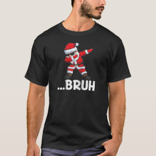 Bruh Dabbing Santa Funny Xmas Kids Boys Mens Chris T-Shirt