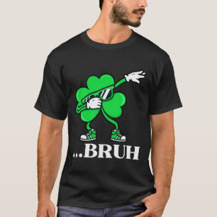 Bruh Dabbing Shamrock Funny St Patricks Day Teens  T-Shirt