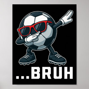 Bruh Dabbing Soccer Byll Funny Boys Men Women Spor Poster