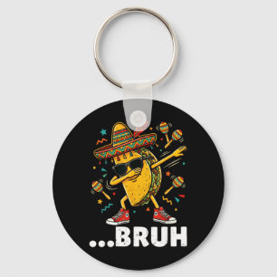 Bruh Dabbing Taco Cinco de Mayo Mexican DAP Key Ring