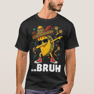 Bruh dabbing taco cinco de mayo mexican dap T-Shirt
