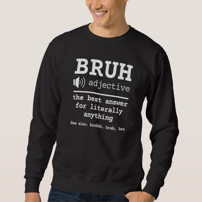 Bruh Dictionary Definition Meme  Sarcastic Saying Sweatshirt (Front)