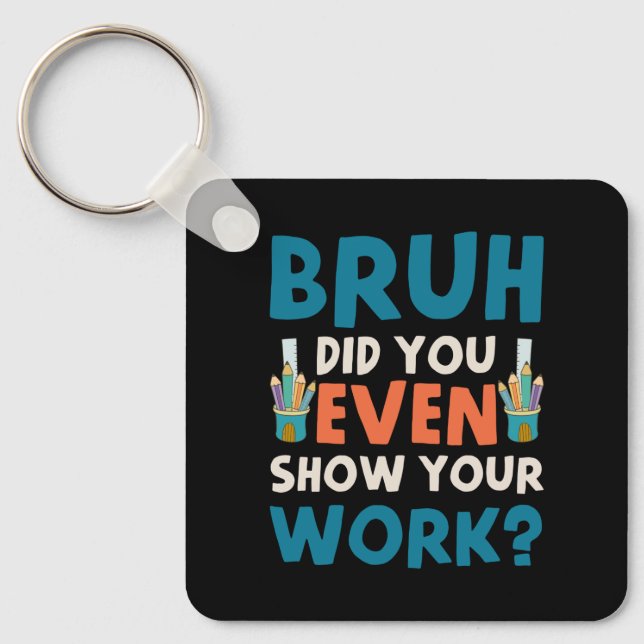 Bruh did u even show ur work  key ring (Front)