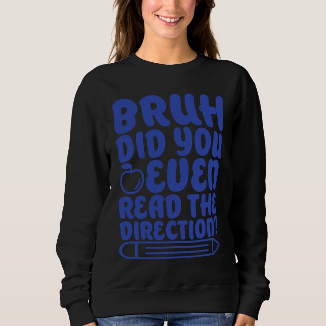 Bruh Did You Even Read The Directions Apparel Sweatshirt (Front)