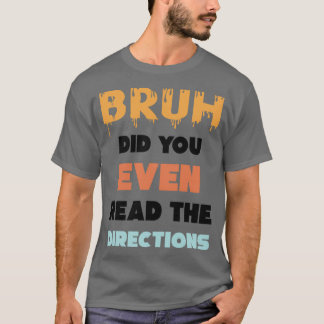 Bruh Did You Even Read The Directions Funny Math P T-Shirt