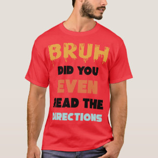 Bruh Did You Even Read The Directions Funny Math P T-Shirt