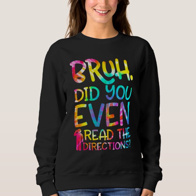 Bruh Did You Even Read The Directions Funny Teache Sweatshirt (Front)