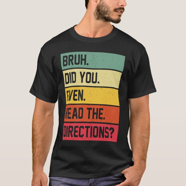 Bruh Did You Even Read The Directions Funny Teache T-Shirt (Front)