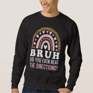Bruh Did You Even Read The Directions Rainbow Funn Sweatshirt