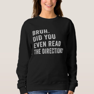 Bruh Did You Even Read The Directions Retro Vintag Sweatshirt