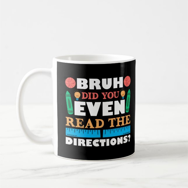 Bruh Did You Even Read The Directions Teacher Coffee Mug (Left)