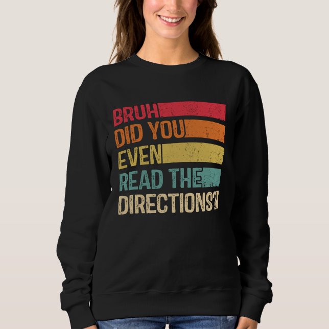 Bruh Did You Even Read The Directions Teacher Sayi Sweatshirt (Front)