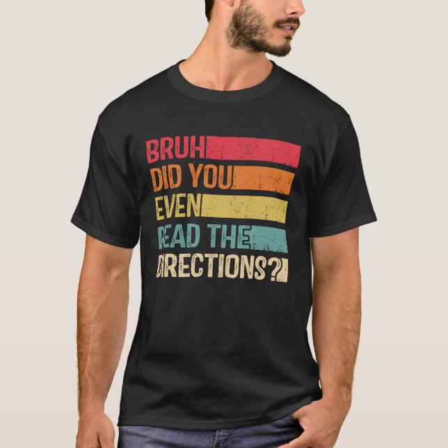 Bruh Did You Even Read The Directions Teacher Sayi T-Shirt (Front)