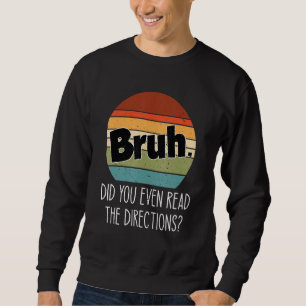 Bruh Did You Even Read The Directions Vintage Retr Sweatshirt