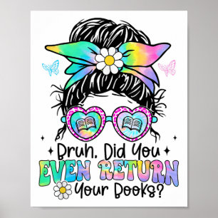 Bruh Did You Even Return Your Books Funny Library  Poster