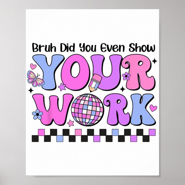 Bruh Did You Even Show Your Work Disco Test Day  Poster (Front)