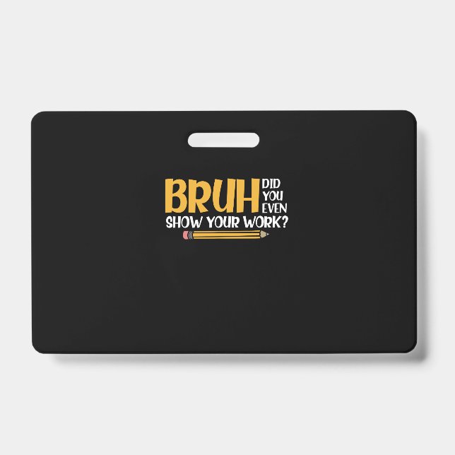 Bruh Did You Even Show Your Work Funny Math ID Badge (Front)