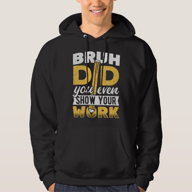 Bruh did you even show your work  pencil teacher s hoodie (Front)