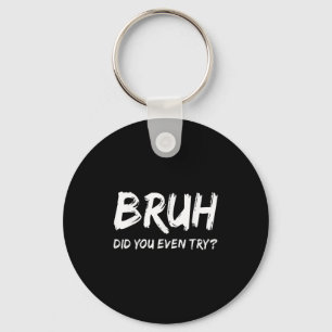 Bruh Did You Even Try Gym Humour Fitness Motivatio Key Ring