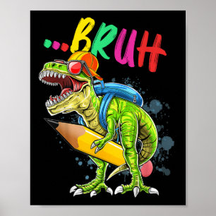 Bruh Dinosaur T-rex Back To School Happy First Day Poster