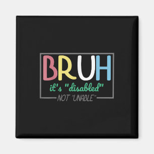 Bruh Disabled Not Unable Disability Pride Month Ha Magnet