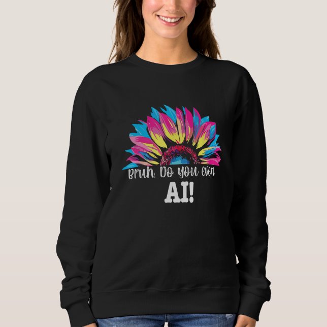 Bruh Do You Even AI  Prompt Data Engineer Cool Ner Sweatshirt (Front)