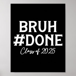 Bruh Done Cl Of 2025 Graduate Senior 25 Graduation Poster