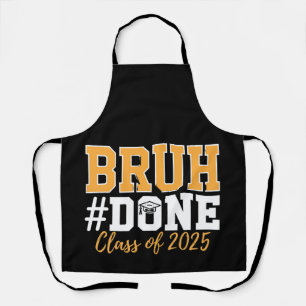 Bruh Done Class Of 2025 Graduation Graduate Apron