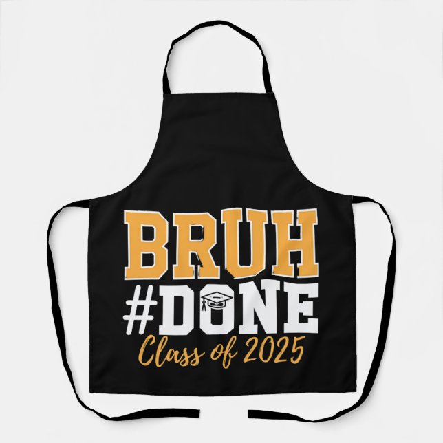 Bruh Done Class Of 2025 Graduation Graduate Apron (Front)