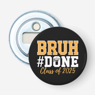 Bruh Done Class Of 2025 Graduation Graduate Bottle Opener