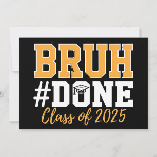 Bruh Done Class Of 2025 Graduation Graduate Invitation