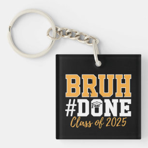 Bruh Done Class Of 2025 Graduation Graduate Key Ring