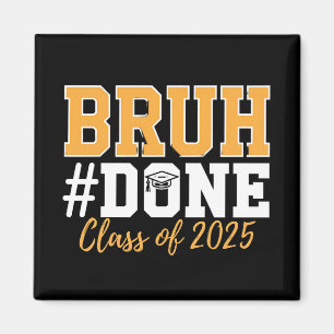 Bruh Done Class Of 2025 Graduation Graduate Magnet