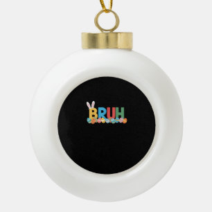 Bruh Easter Bunny Cute Meme For Kids _10 Ceramic Ball Christmas Ornament