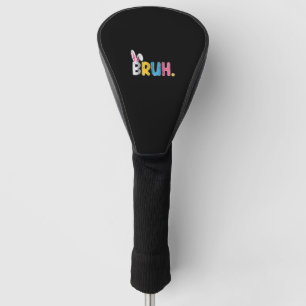 Bruh Easter Bunny Cute Meme For Kids _1 Golf Head Cover