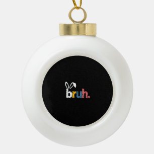 Bruh Easter Bunny Cute Meme For Kids _5 Ceramic Ball Christmas Ornament
