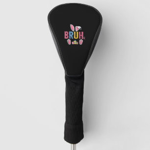 Bruh Easter Bunny Cute Meme For Kids _7 Golf Head Cover