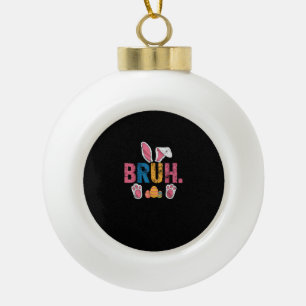 Bruh Easter Bunny Cute Meme For Kids _8 Ceramic Ball Christmas Ornament