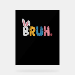Bruh Easter Bunny Cute Meme For Kids Acrylic Sign