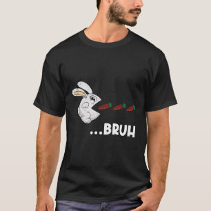 Bruh Easter Bunny Eating Chocolate Carrots Rabbit T-Shirt