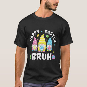 Bruh Easter Day Funny Rabbit Bunny Happy Easter Gn T-Shirt