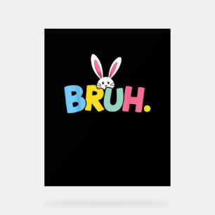 Bruh Easter for Teen Boys Kids Funny Happy Easter Acrylic Sign