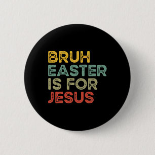 Bruh Easter Is For Jesus Bunny Rabbit Religious Ch 6 Cm Round Badge