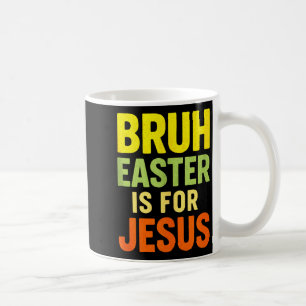 Bruh Easter Is For Jesus - Christian Funny Tank To Coffee Mug